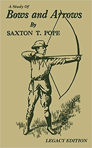 Saxton T. Pope, A Study Of Bows And Arrows